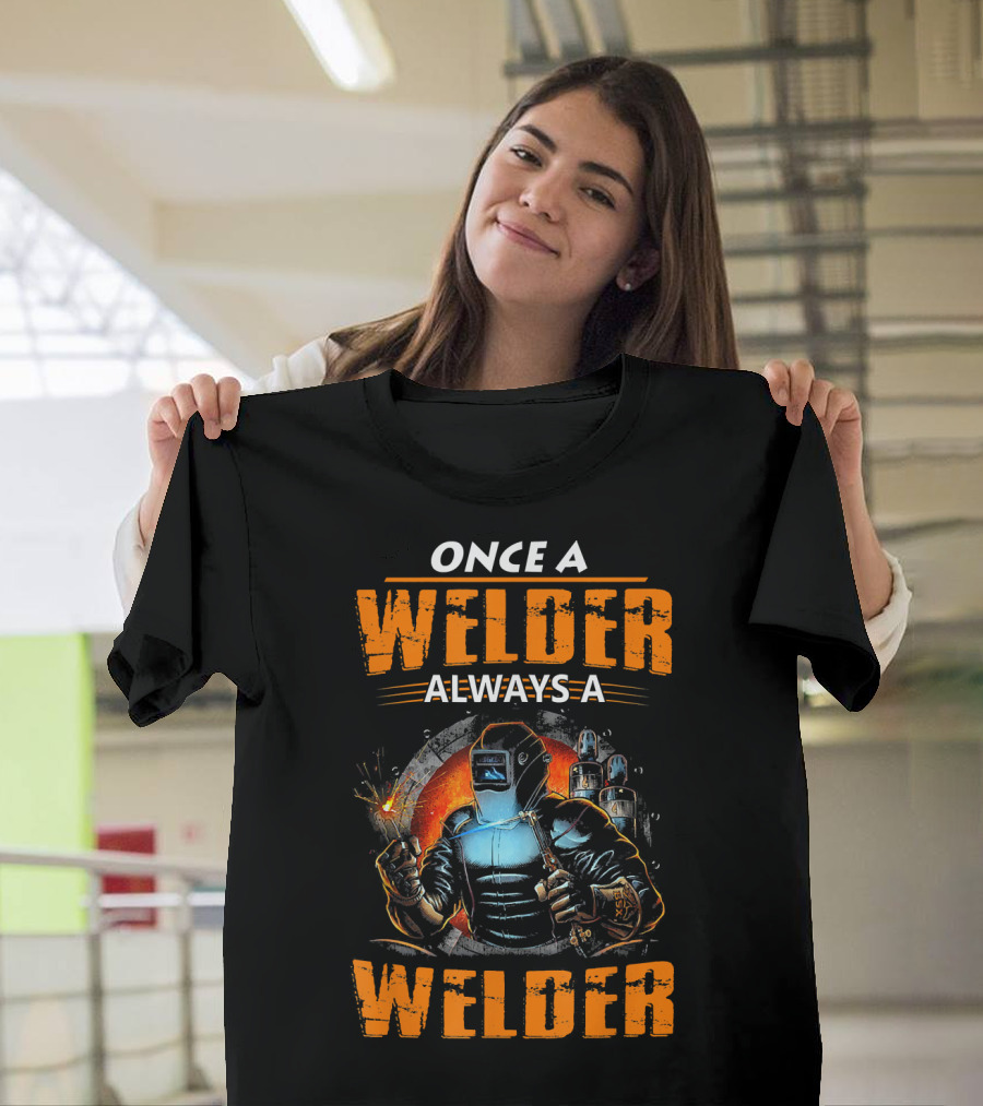 Once a Welder Always a Welder Welding Helmets and Tools Fiery T-Shirt