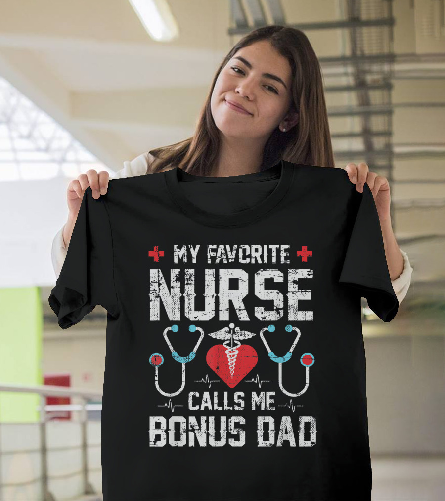 My Favorite Nurse Calls Me Bonus Dad T-Shirt