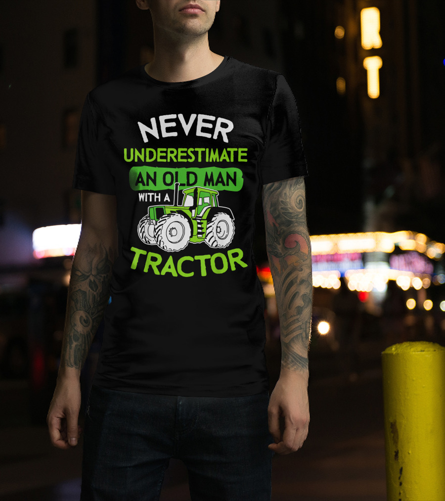Never Underestimate An Old Man With A Tractor T-Shirt