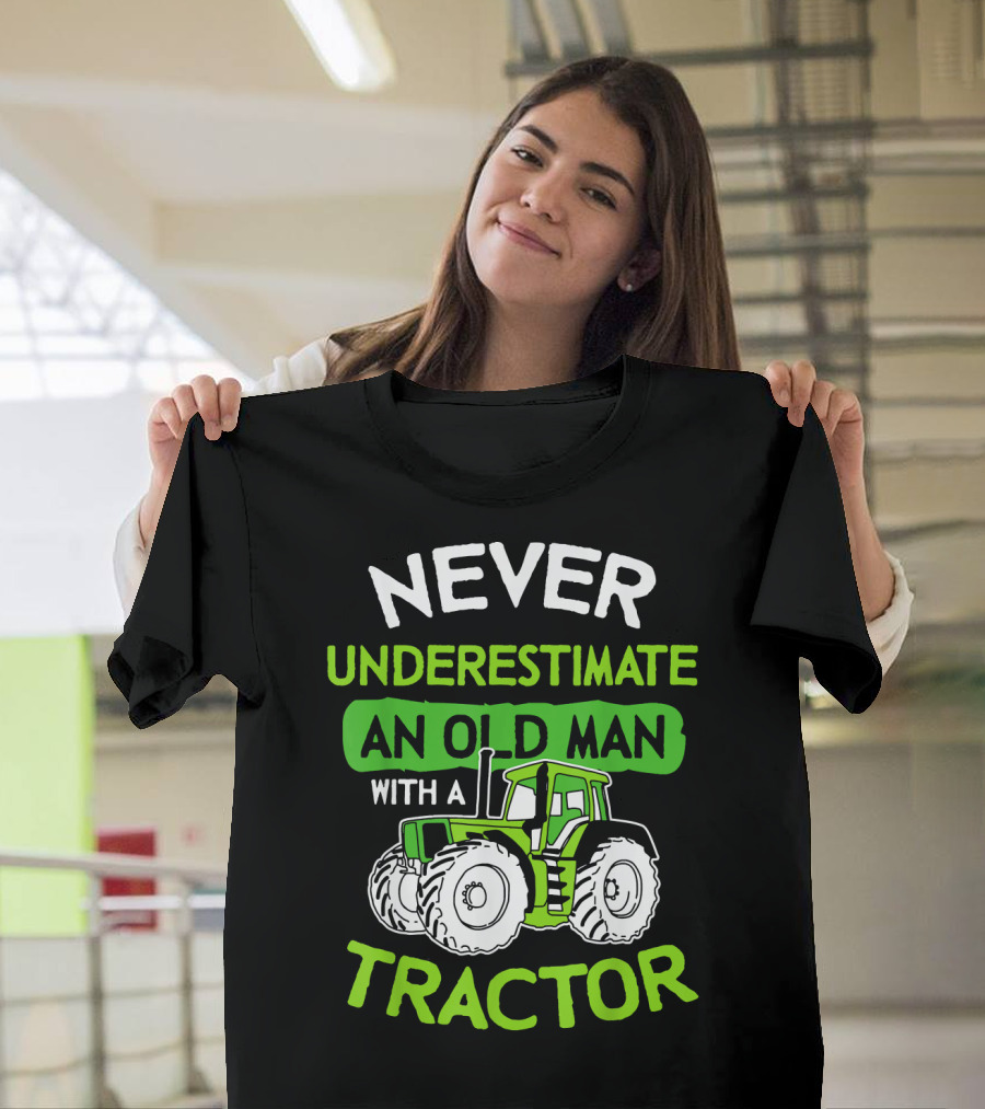 Never Underestimate An Old Man With A Tractor T-Shirt