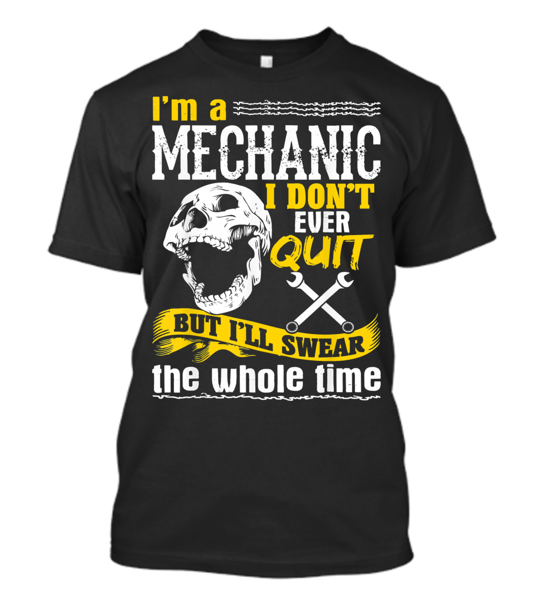 I'm A Mechanic I Don't Ever Quit But I'll Swear The Whole Time T-Shirt