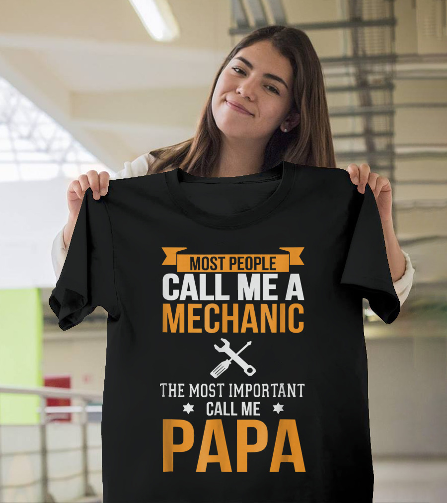 Most People Call Me a Mechanic the Most Important Call Me Papa T-Shirt