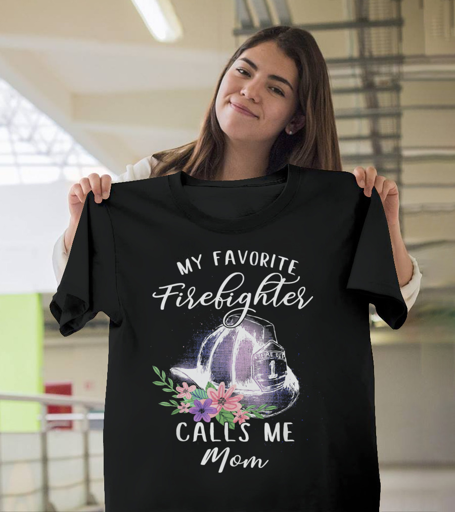 My Favorite Firefighter Calls Me Mom Fire Helmet Flowers T-Shirt