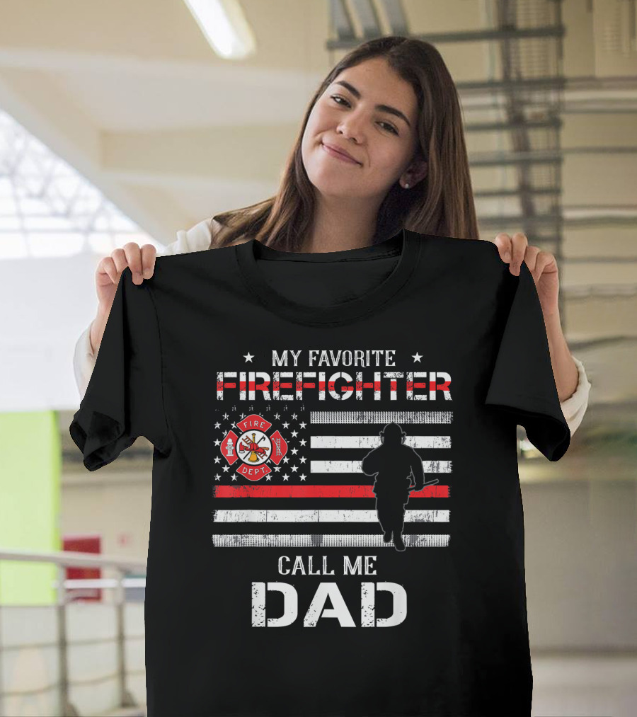 MY FAVORITE FIREFIGHTER CALL ME DAD FIREFIGHTER DEPT FLAG T-Shirt