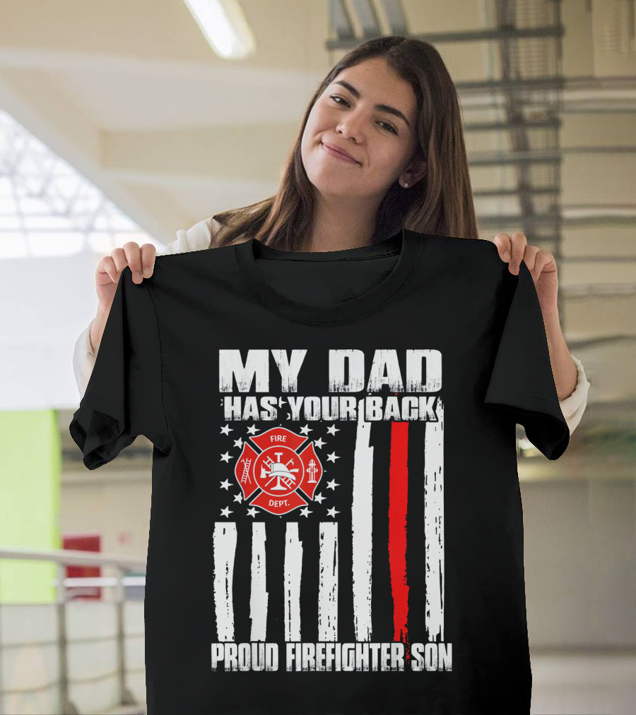 MY DAD HAS YOUR BACK FIRE DEPT PROUD FIREFIGHTER SON T-Shirt