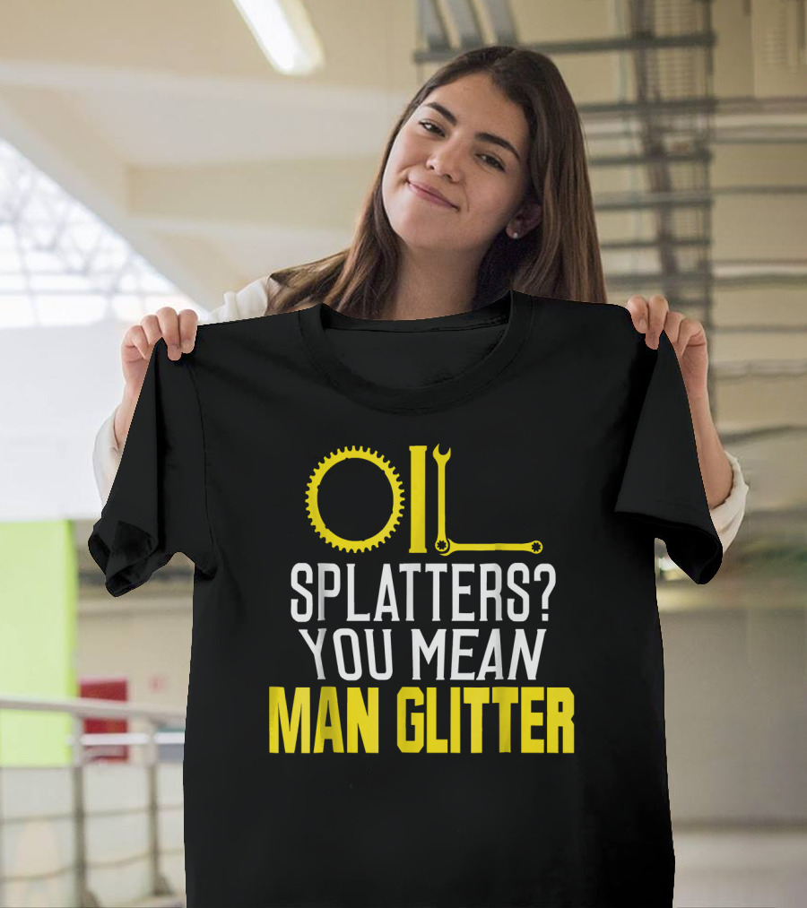 Oil Splatters You Mean Man Glitter Cogs and Wrench Fusion T-Shirt