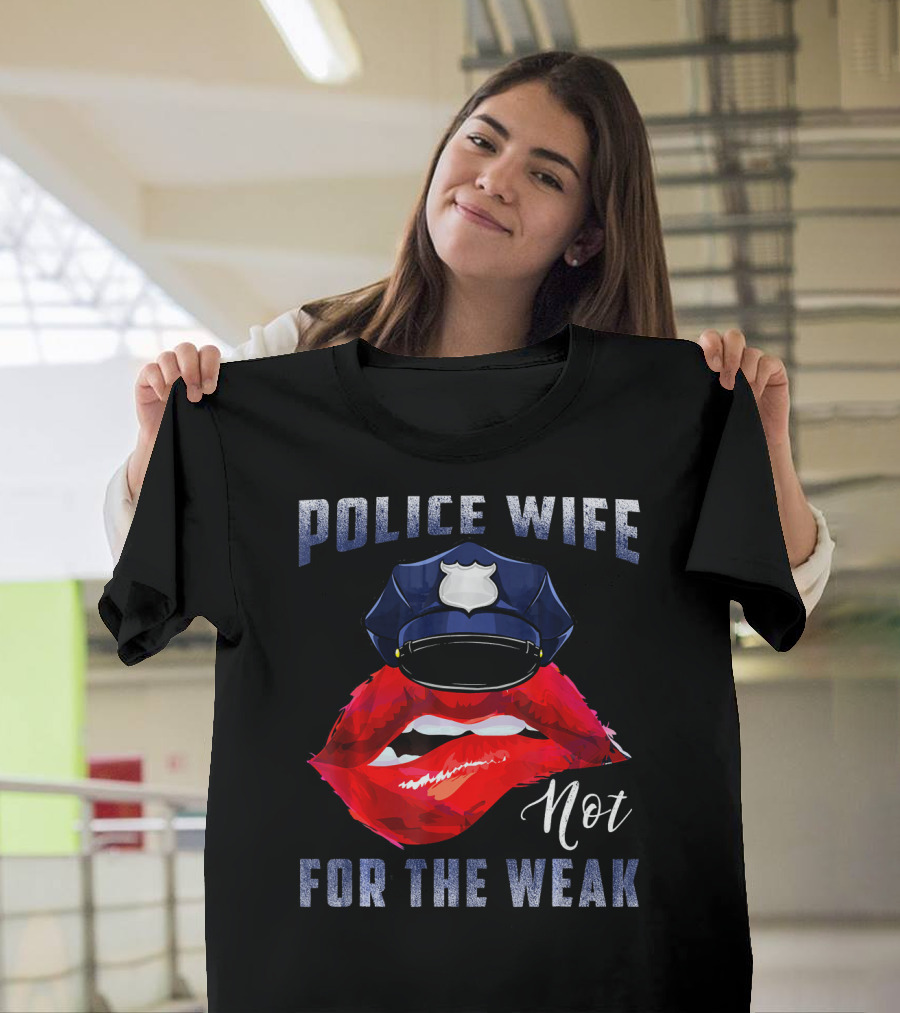 Police Wife Not for the Weak Bold Red Lips Police Hat T-Shirt