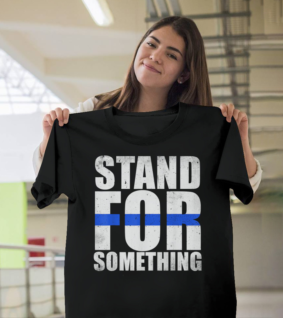 Police Officer Stand For Something Thin Blue Line T-Shirt