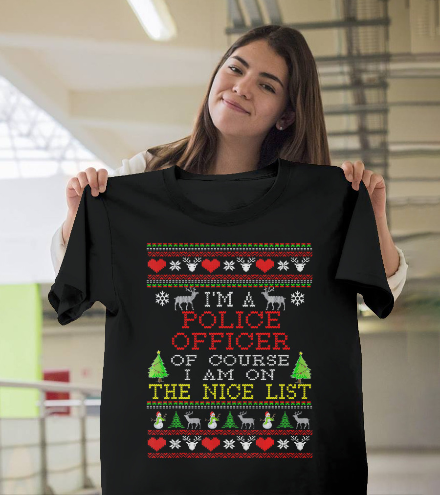 I'm a Police Officer Of Course I Am on the Nice List T-Shirt
