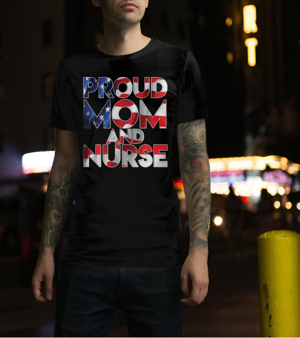 Proud Mom And Nurse USA Flag T-Shirt