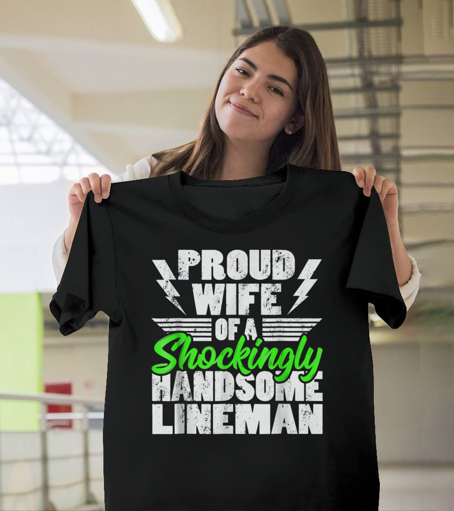Proud Wife Of A Shockingly Handsome Lineman T-Shirt