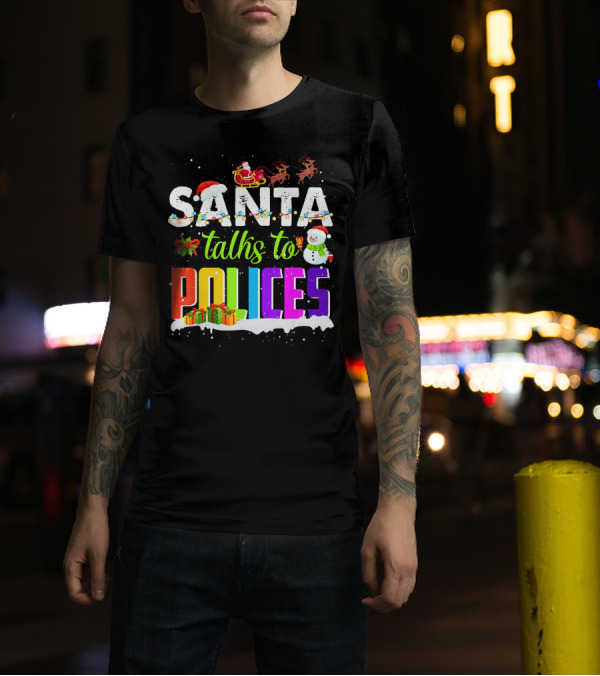Santa Talks To Polices With Sleigh Reindeer Gifts Snowman And Lights T-Shirt