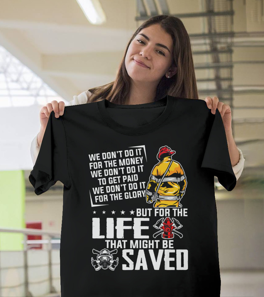 We Don't Do It for the Money or Glory but for the Life That Might Be Saved T-Shirt