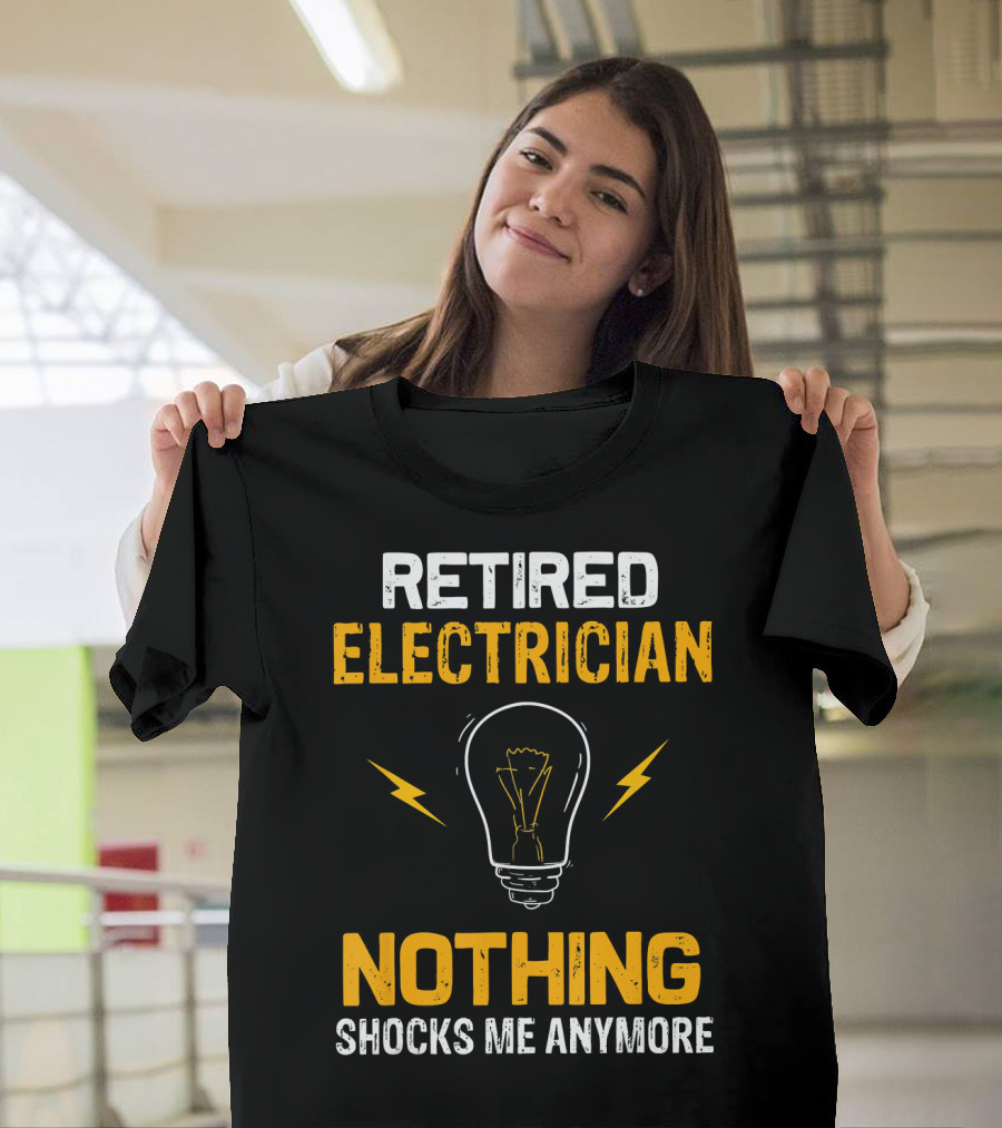 Retired Electrician Nothing Shocks Me Anymore Light Bulb T-Shirt