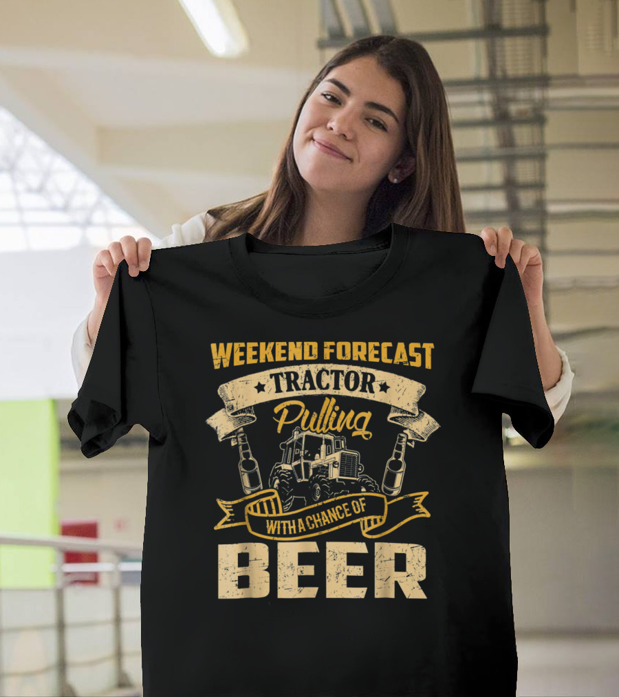 WEEKEND FORECAST TRACTOR PULLING WITH A CHANCE OF BEER T-Shirt
