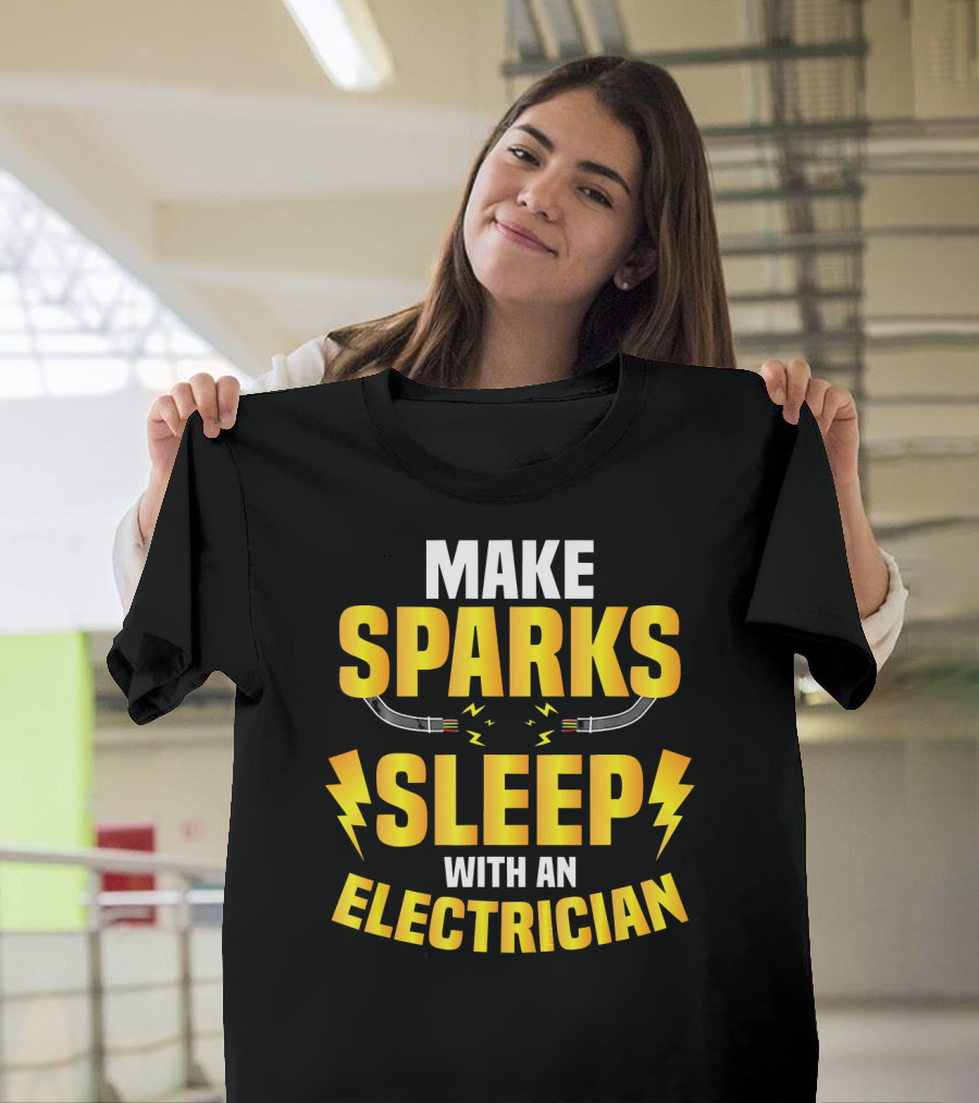 MAKE SPARKS SLEEP WITH AN ELECTRICIAN T-Shirt