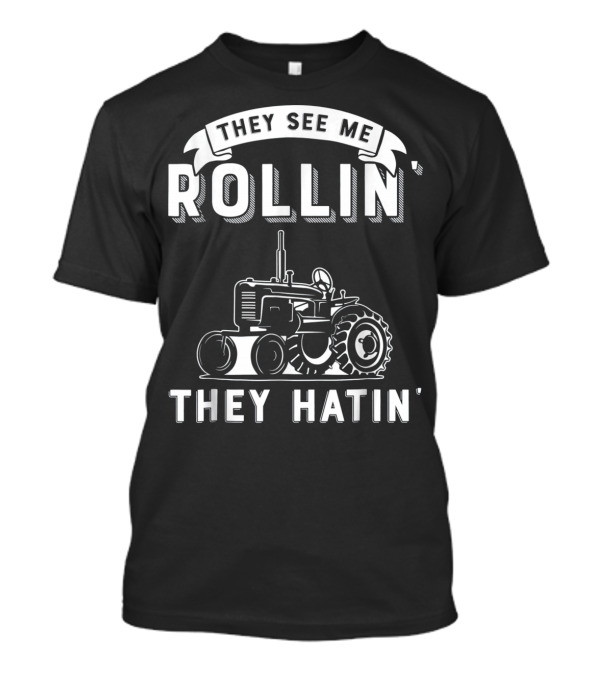 They See Me Rollin They Hatin Funny Tractor T-Shirt