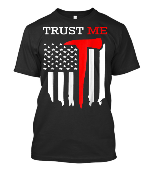 Trust Me Firefighter Axe American Flag T-Shirt