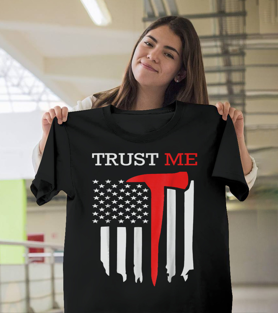 Trust Me Firefighter Axe American Flag T-Shirt