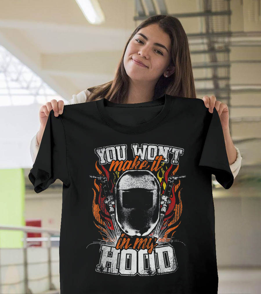 You Won't Make It In My Hood Welding Mask Flames T-Shirt