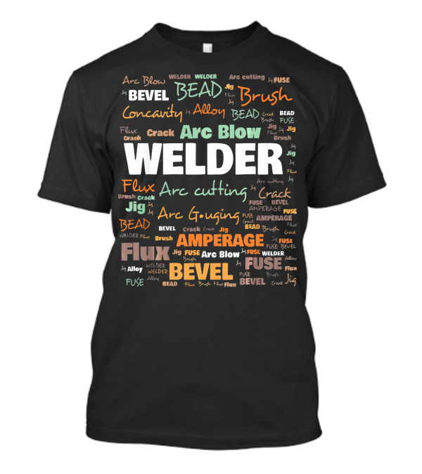 Welder Terminology Arc Blow Bevel Flux Amperage Crack Alloy Fuse Jig Brush Concavity Arc Cutting Gouging Bead T-Shirt