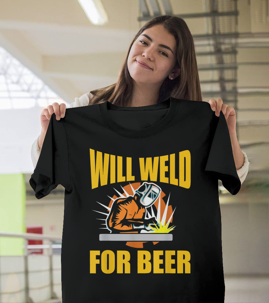 Will Weld For Beer Welding Sayings T-Shirt