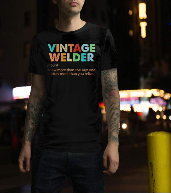 Vintage Welder Knows More Than She Says Notices More Than You Relize T-Shirt