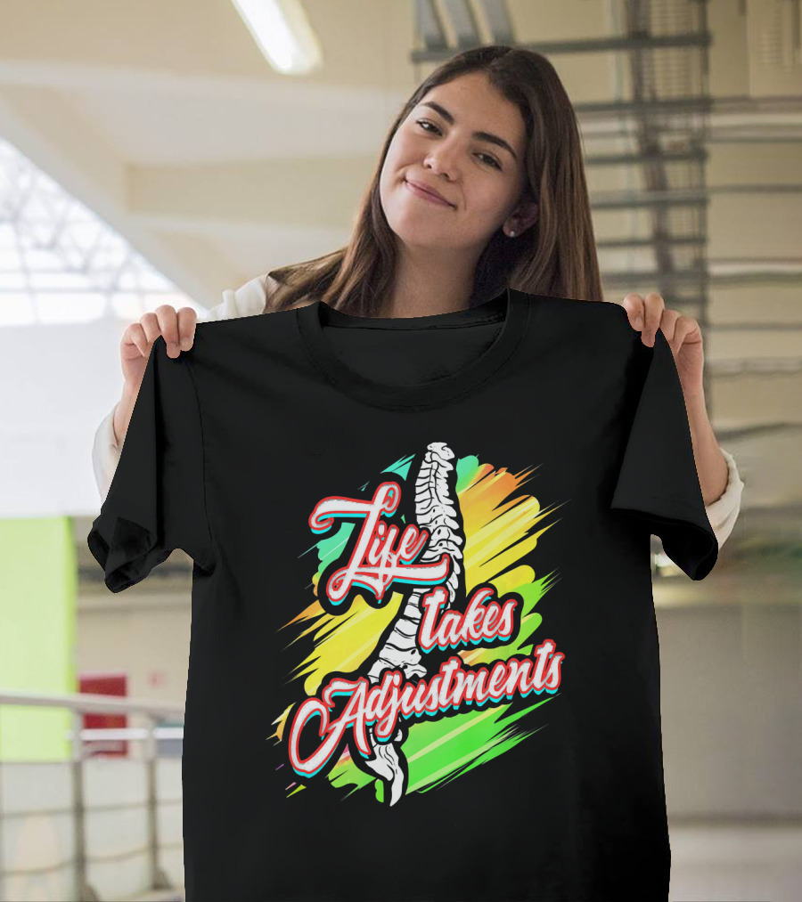 Life Takes Adjustments Chiropractor Chiropractic Therapist Phys T-Shirt