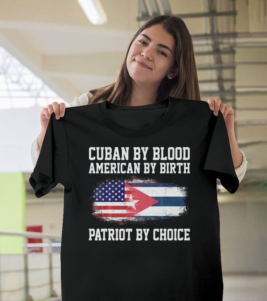 Cuban By Blood American By Birth Patriot By Choice Flag Fusion T-Shirt