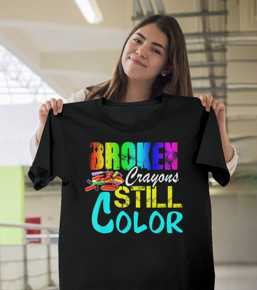 BROKEN CRAYONS STILL COLOR Art Teacher T-Shirt