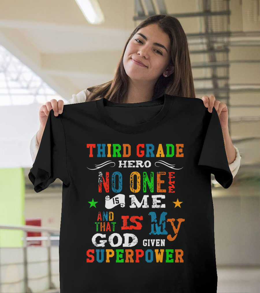 THIRD GRADE HERO NO ONE ELSE IS ME AND THAT IS MY GOD GIVEN SUPERPOWER T-Shirt