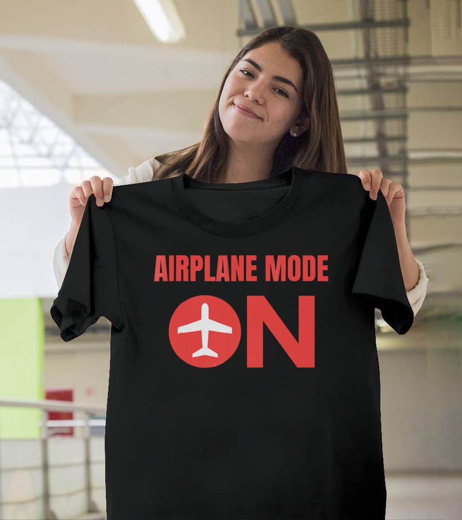 AIRPLANE MODE ON T-Shirt