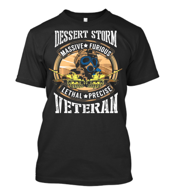 Desert Storm Veteran Massive Furious Lethal Precise T-Shirt