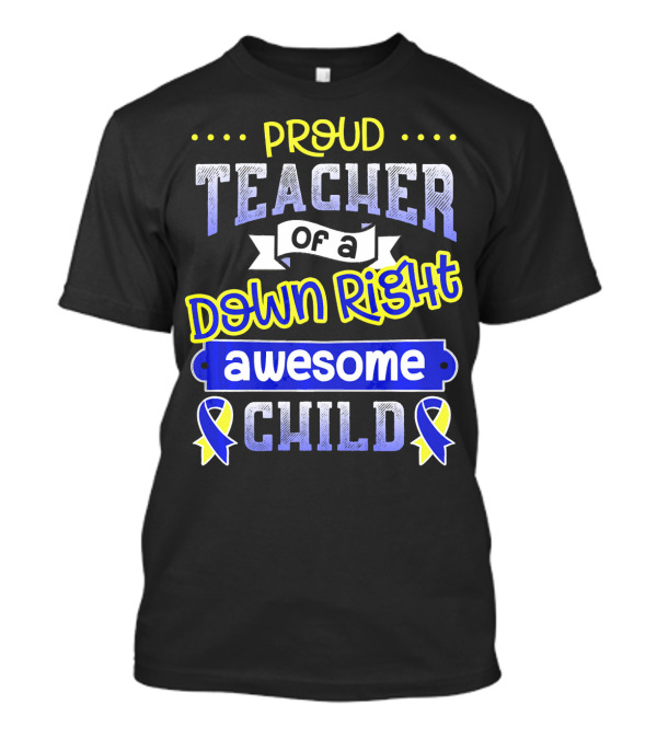 Proud Teacher Of A Down Right Awesome Child T-Shirt