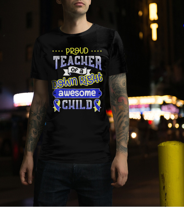 Proud Teacher Of A Down Right Awesome Child T-Shirt