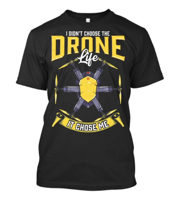 I Didn't Choose The Drone Life It Chose Me Hexacopter Pilot T-Shirt