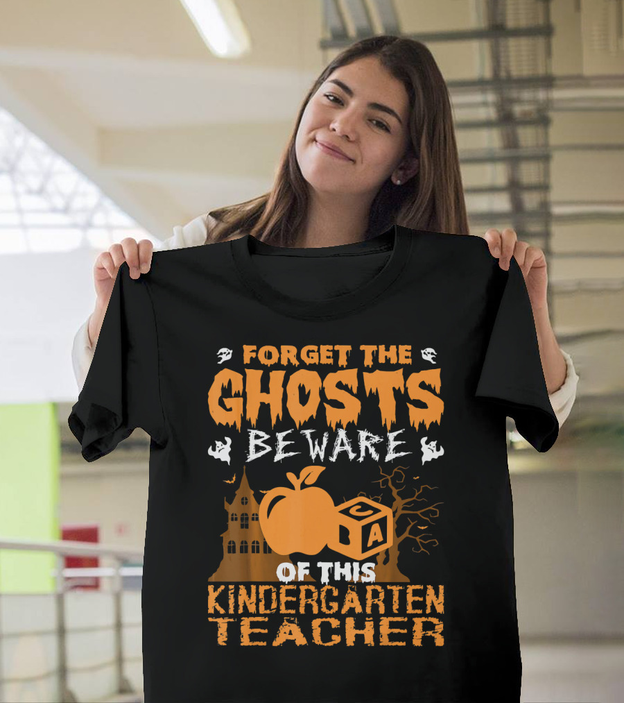 Forget the Ghosts Beware of This Kindergarten Teacher T-Shirt