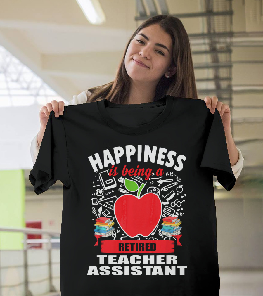 Happiness is Being a Retired Teacher Assistant T-Shirt
