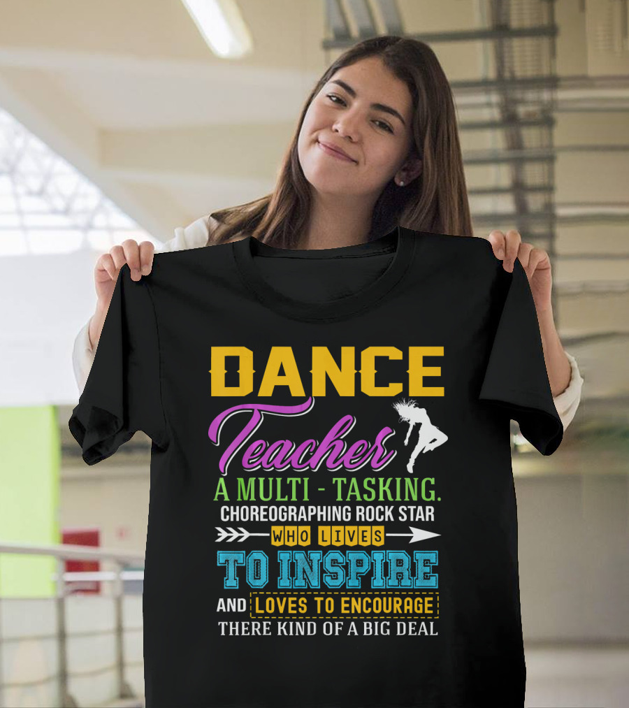 Dance Teacher Multitasking Choreographing Rock Star Who Lives to Inspire and Loves to Encourage T-Shirt