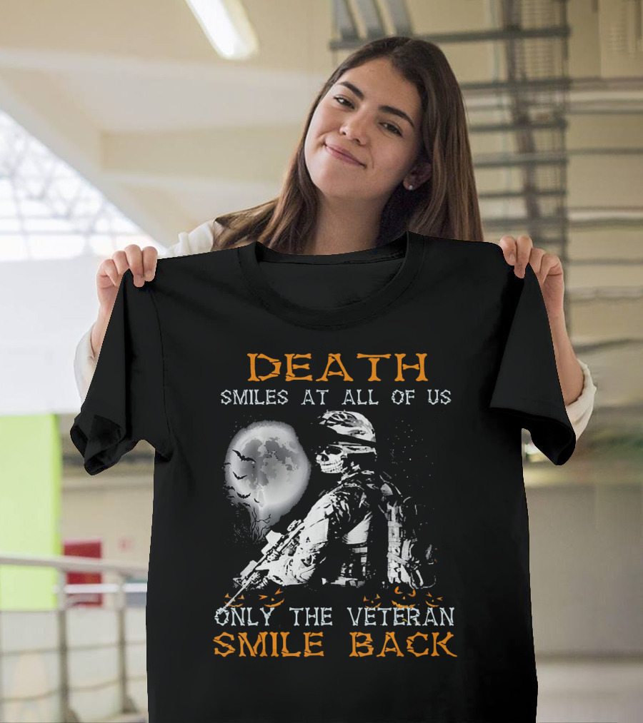Death Smiles at All of Us Only the Veteran Smile Back T-Shirt