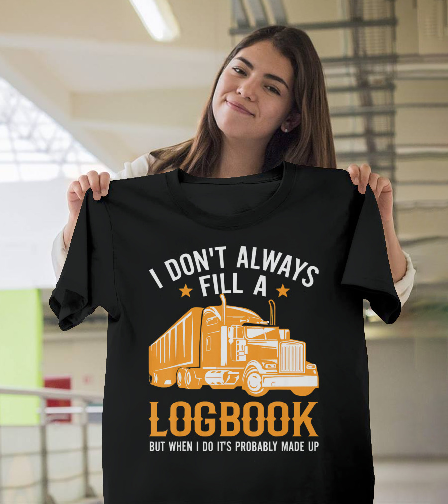 I Don't Always Fill a Logbook But When I Do It's Probably Made Up T-Shirt