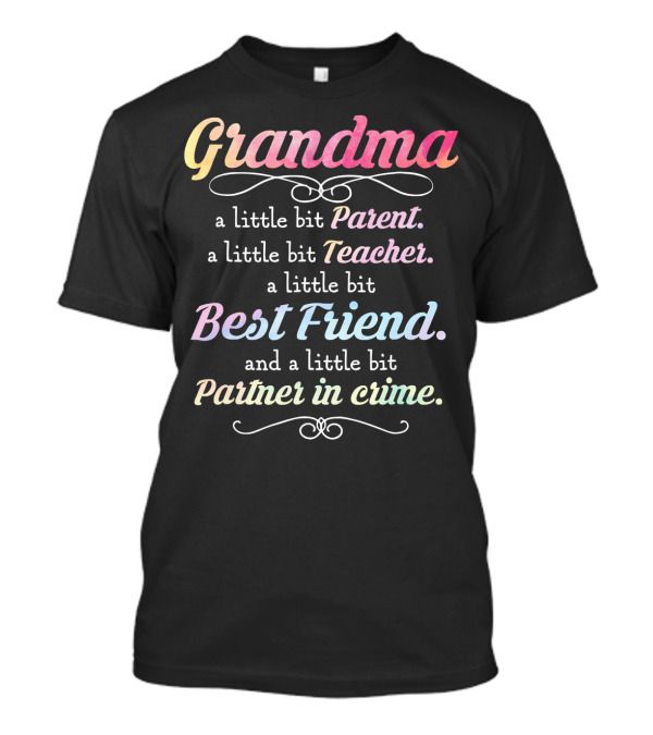 Grandma A Little Bit Parent Teacher Best Friend Partner In Crime T-Shirt