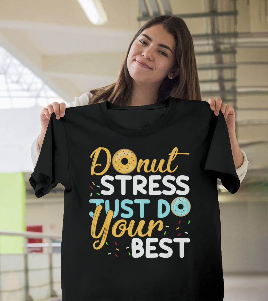 Donut Stress Just Do Your Best Doughnut-Themed Encouragement T-Shirt