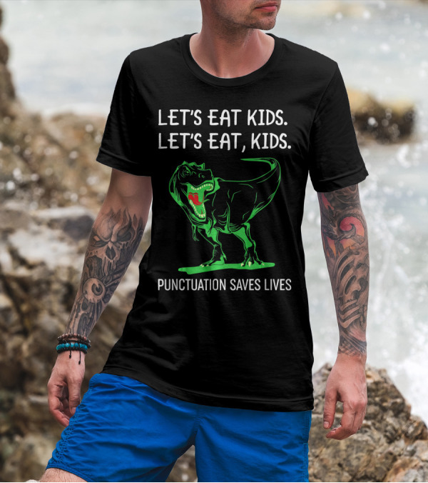 Funny Let's Eat Kids Let's Eat Kids Punctuation Saves Lives Dinosaur T-Shirt