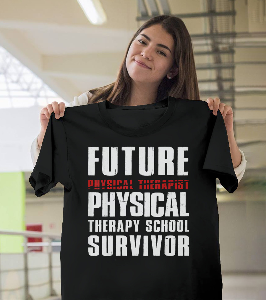Future Physical Therapist Physical Therapy School Survivor T-Shirt