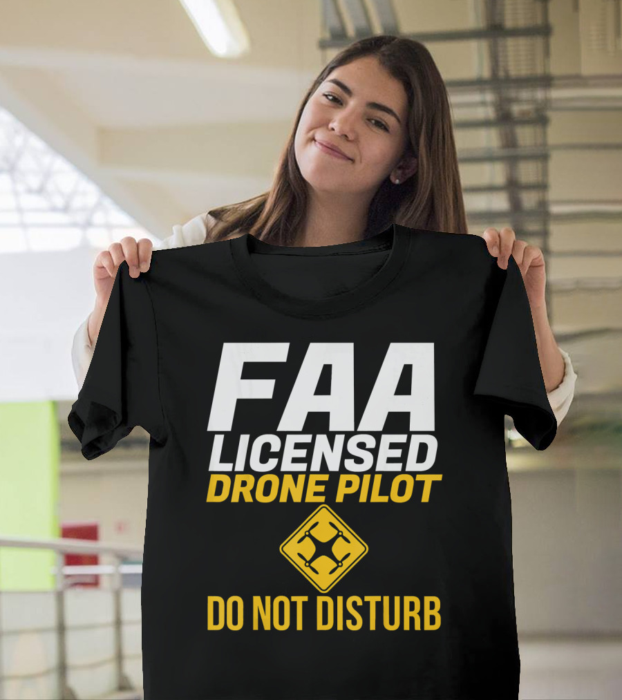 FAA Licensed Drone Pilot Do Not Disturb T-Shirt