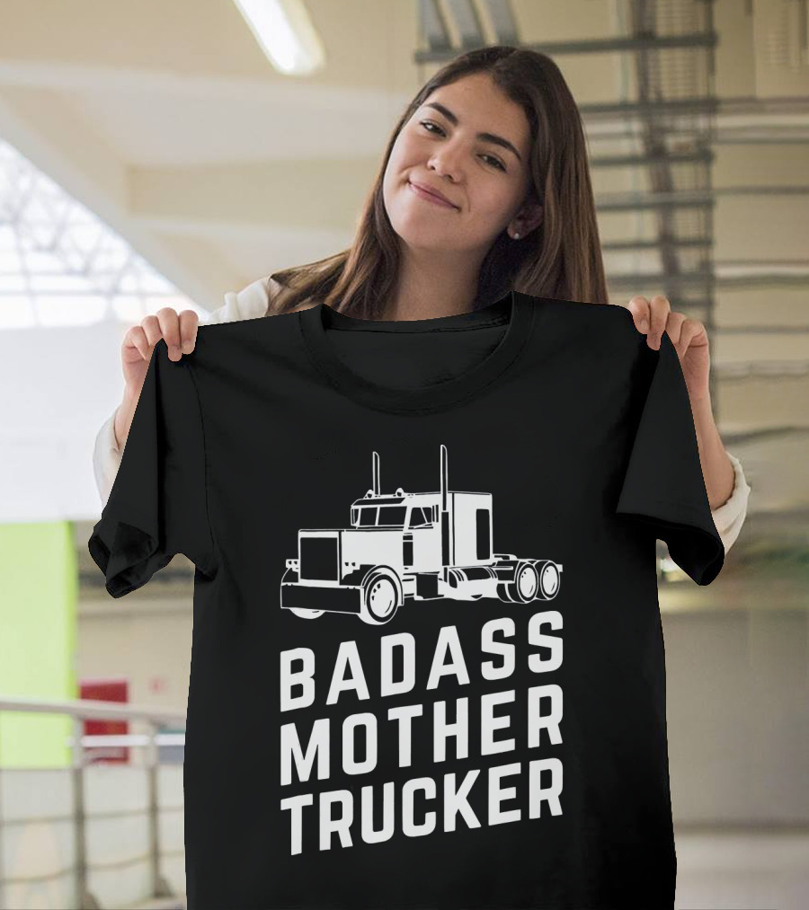 Badass Mother Trucker Funny Big Rig Trucking T-Shirt