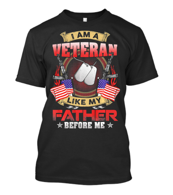 I Am A Veteran Like My Father Before Me Dog Tags American Flags Crossed Rifles T-Shirt