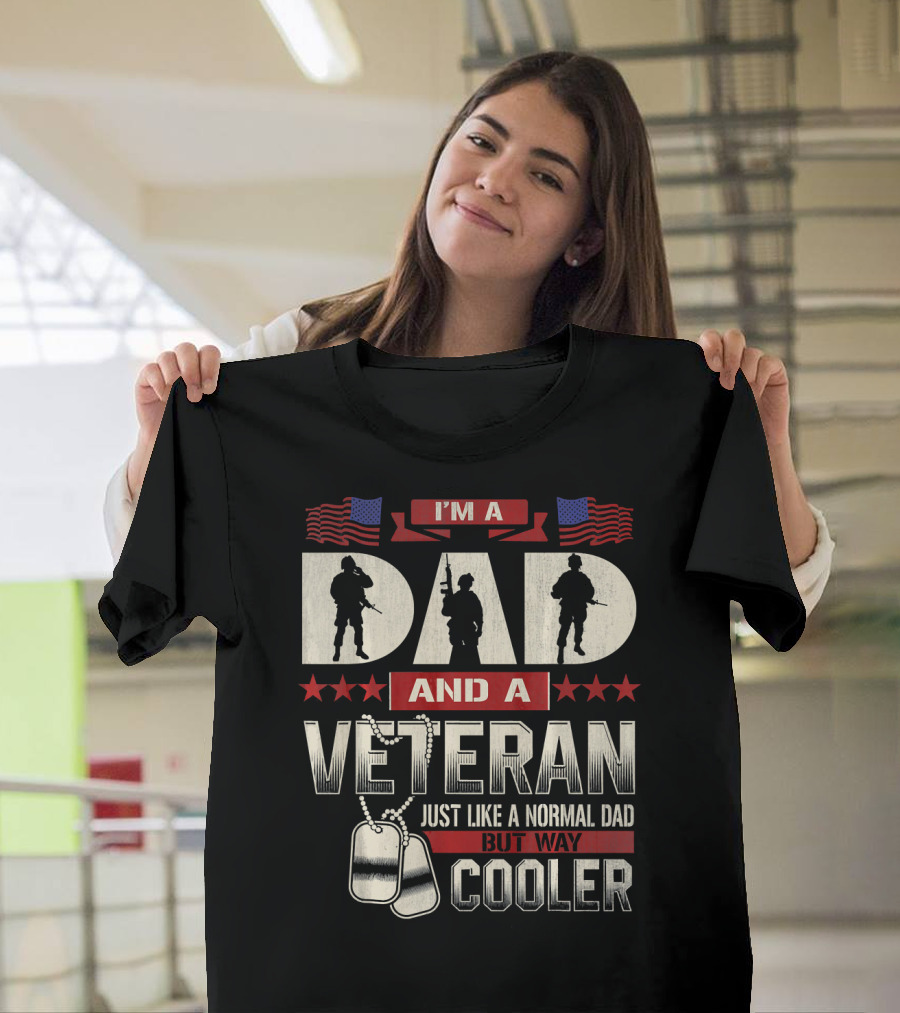I’m A Dad And A Veteran Just Like A Normal Dad But Way Cooler T-Shirt
