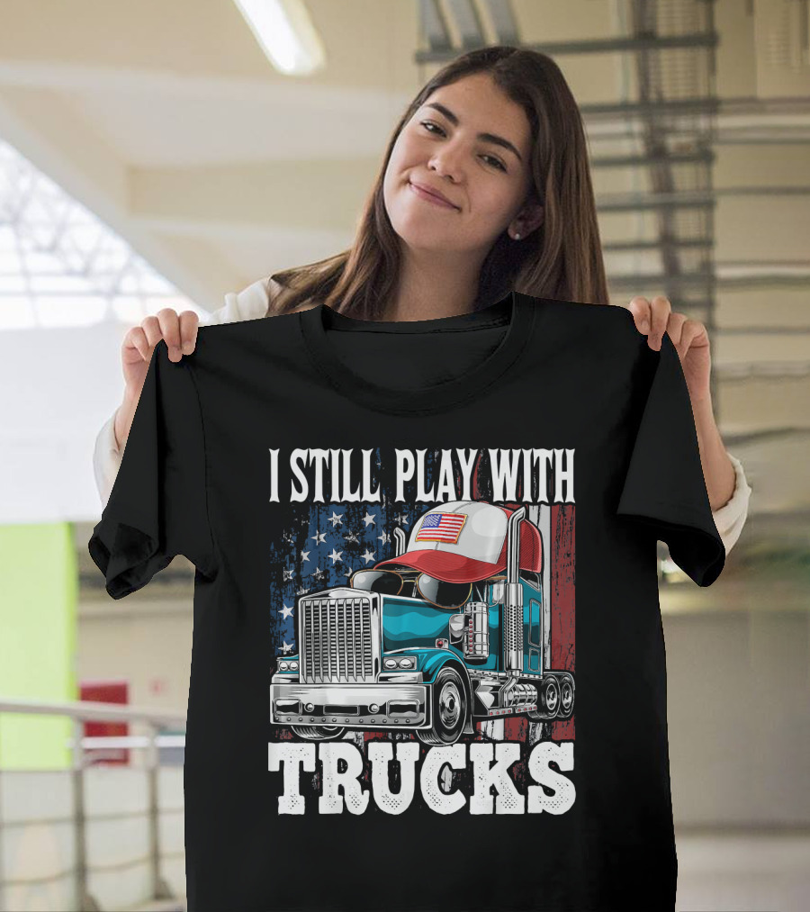 I Still Play with Trucks American Flag Trucker Hat and Rig T-Shirt